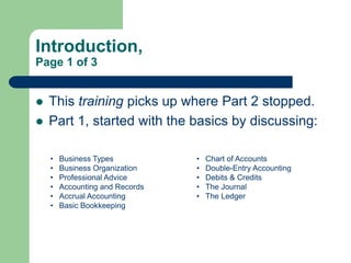 Introduction,
Page 1 of 3
 This training picks up where Part 2 stopped.
 Part 1, started with the basics by discussing:
...