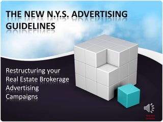 THE NEW N.Y.S. ADVERTISING
GUIDELINES

Restructuring your
Real Estate Brokerage
Advertising
Campaigns
Click here
for Audio

 