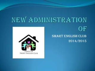 SMART ENGLISH CLUB
2014/2015

 