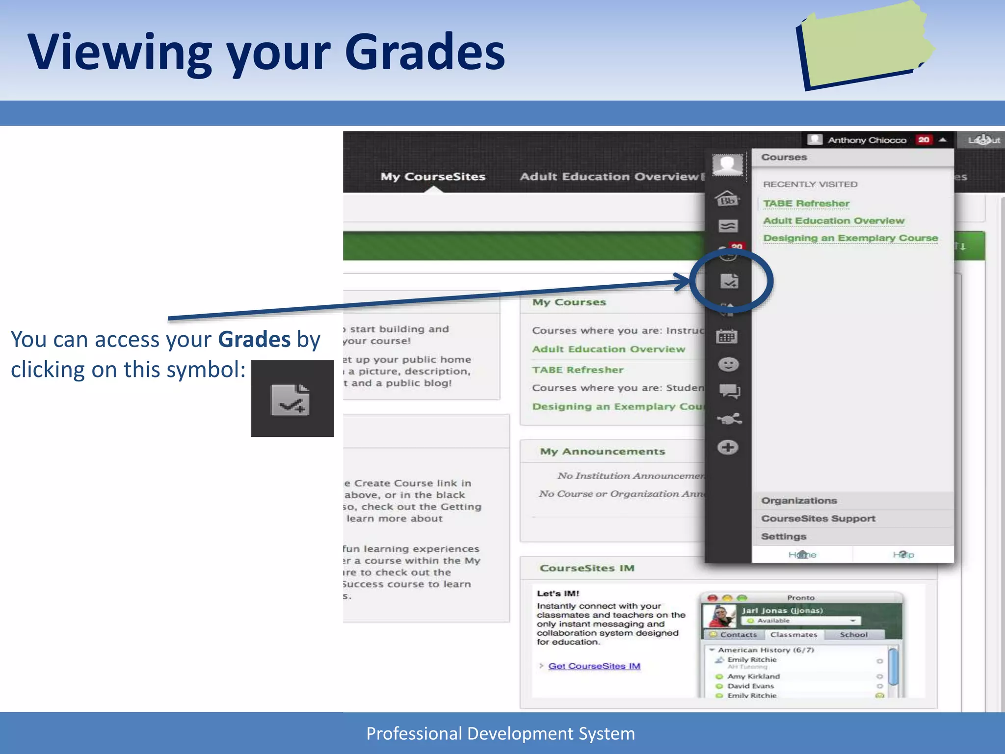 Professional Development System
Viewing your Grades
You can access your Grades by
clicking on this symbol:
 