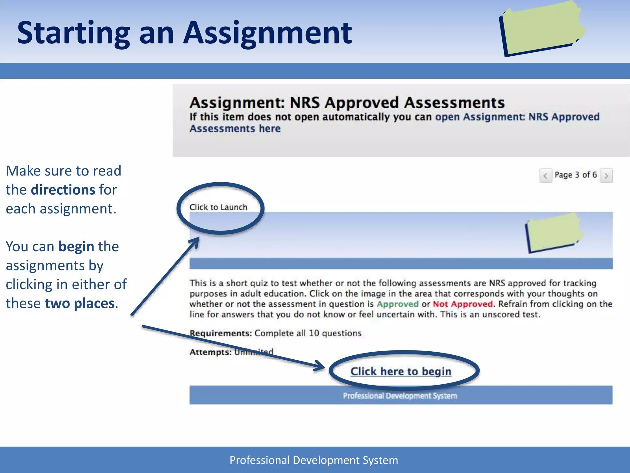 Professional Development System
Make sure to read
the directions for
each assignment.
You can begin the
assignments by
clicking in either of
these two places.
Starting an Assignment
 