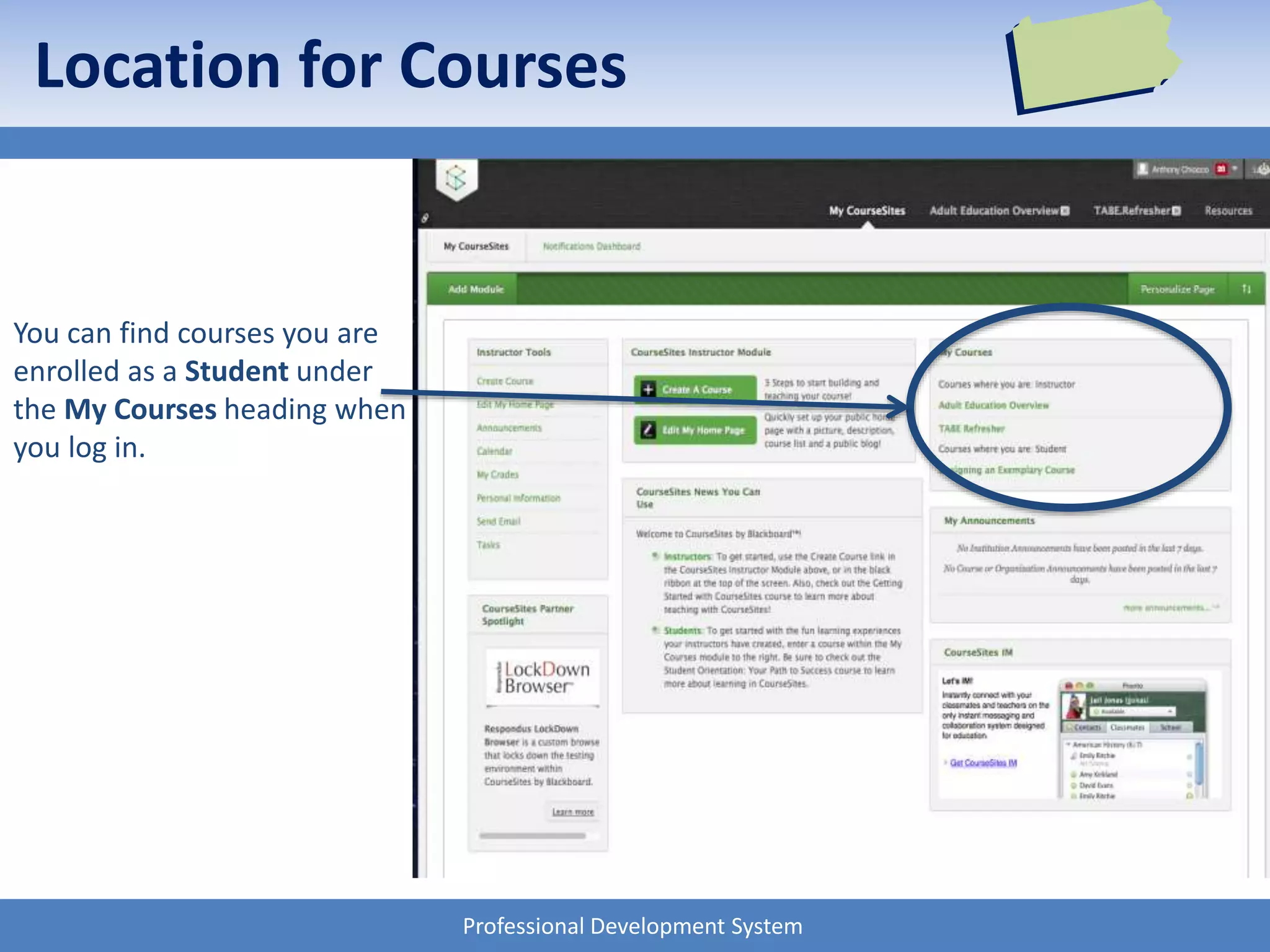 Professional Development System
Location for Courses
You can find courses you are
enrolled as a Student under
the My Courses heading when
you log in.
 