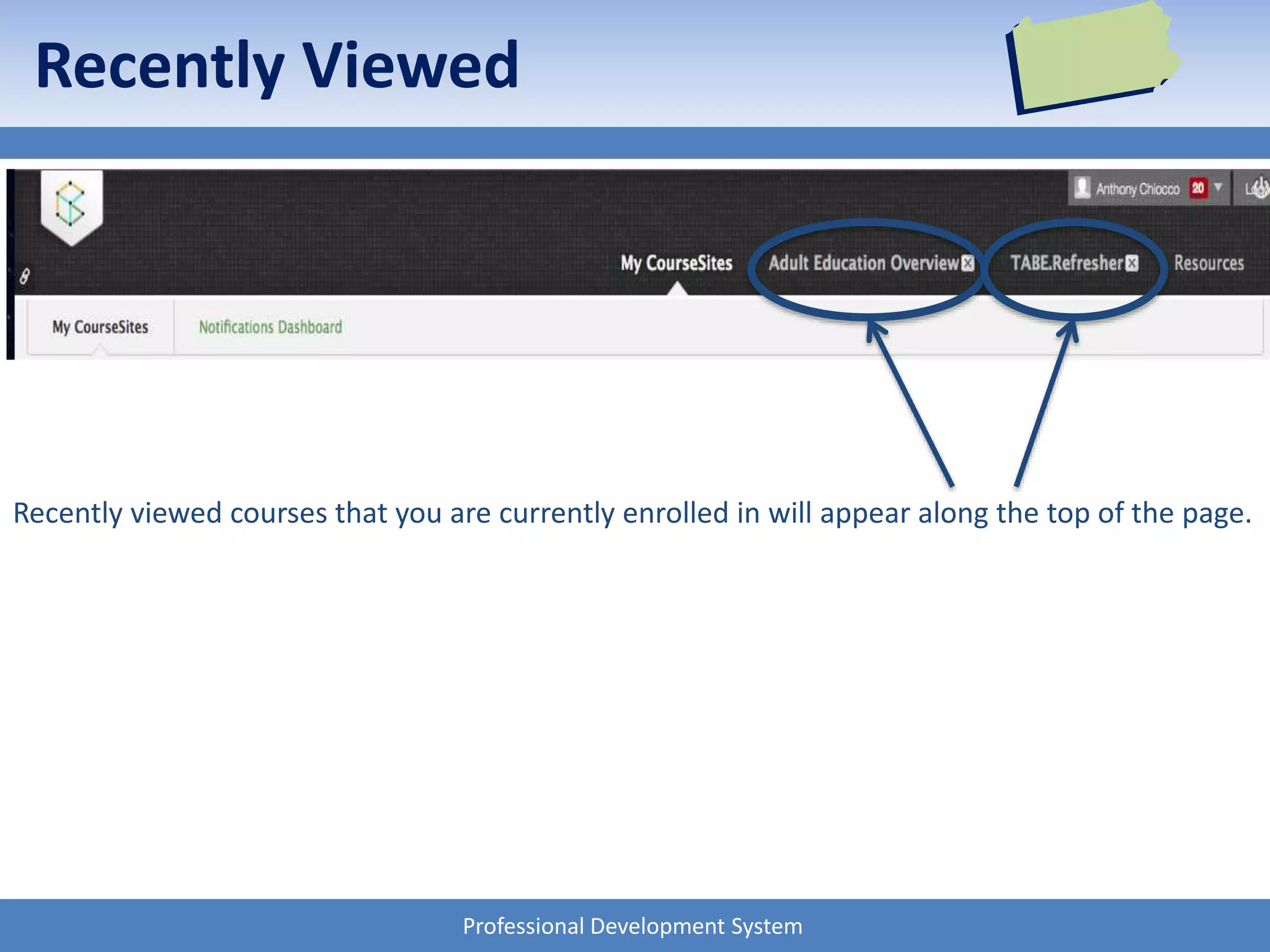 Professional Development System
Recently Viewed
Recently viewed courses that you are currently enrolled in will appear along the top of the page.
 