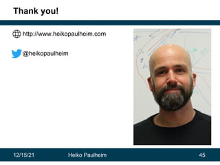 12/15/21 Heiko Paulheim 45
Thank you!
http://www.heikopaulheim.com
@heikopaulheim
 