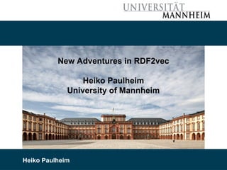 12/15/21 Heiko Paulheim 46
New Adventures in RDF2vec
Heiko Paulheim
University of Mannheim
Heiko Paulheim
 