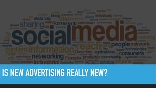 IS NEW ADVERTISING REALLY NEW?
 