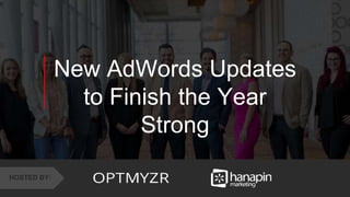1
www.dublindesign.com
New AdWords Updates
to Finish the Year
Strong
HOSTED BY:
 