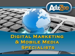 1
Digital MarketingDigital Marketing
& Mobile Media& Mobile Media
SpecialistsSpecialists
 