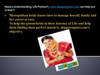 Need a Understanding  Life Partner!!, www.abppatropatri.com can help you in that !!  ,[object Object],[object Object]