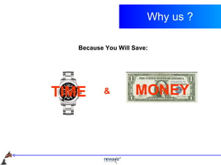 Why us ? Because You Will Save: TIME MONEY & 