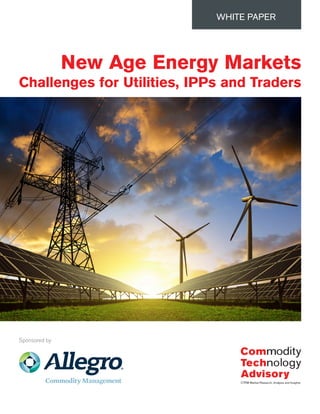 New Age Energy Markets
Challenges for Utilities, IPPs and Traders
WHITE PAPER
Sponsored by
 