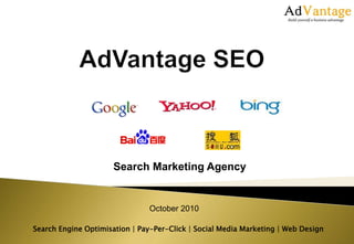 Search Engine Optimisation | Pay-Per-Click | Social Media Marketing | Web Design
Search Marketing Agency
October 2010
 
