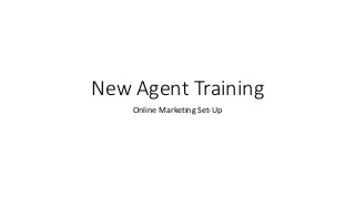 New Agent Training
Online Marketing Set-Up
 