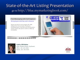 State-of-the-Art Listing Presentation
go to http://blue.mymarketingbook.com/

 