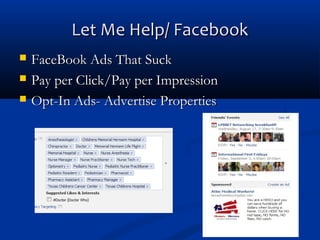 Let Me Help/ Facebook




FaceBook Ads That Suck
Pay per Click/Pay per Impression
Opt-In Ads- Advertise Properties

 
