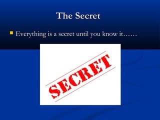 The Secret


Everything is a secret until you know it……

 