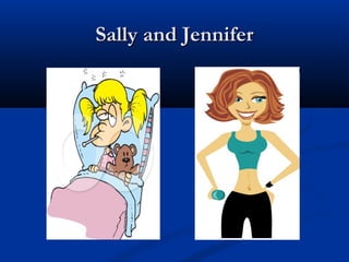 Sally and Jennifer

 
