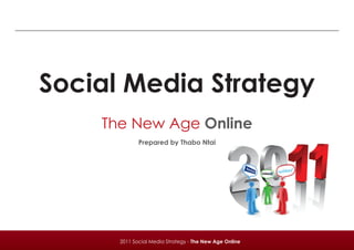 Social Media Strategy
    The New Age Online
             Prepared by Thabo Ntai




      2011 Social Media Strategy - The New Age Online
 