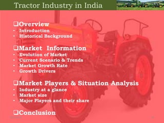 Tractor Industry in India
Overview
• Introduction
• Historical Background
Market Information
• Evolution of Market
• Cur...