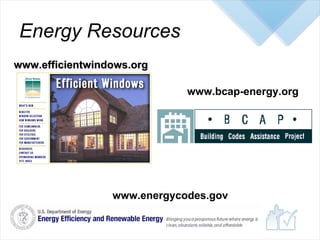 Energy Resources www.efficientwindows.org www.bcap-energy.org www.energycodes.gov 