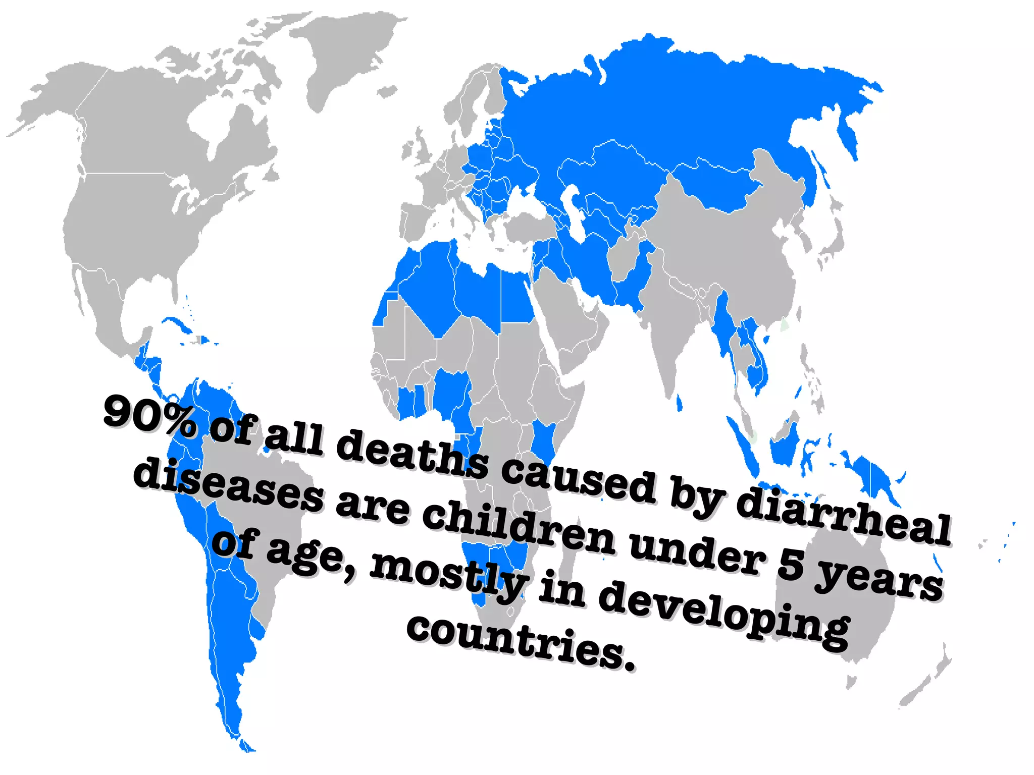 90% of all deaths caused by diarrheal diseases are children under 5 years of age, mostly in developing countries. 