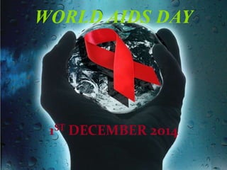 WORLD AIDS DAY 
1ST DECEMBER 2014 
 