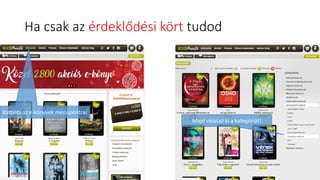 Ha csak az érdeklődési kört tudod
Kattints az e-könyvek menüpontra!
Majd válaszd ki a kategóriát!
 