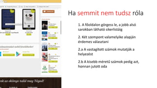 Ha semmit nem tudsz róla
1. A főoldalon görgess le, a jobb alsó
sarokban látható sikerlistáig
2. Két szempont valamelyike alapján
érdemes választani
2.a A vastagított számok mutatják a
helyezést
2.b A kisebb méretű számok pedig azt,
honnan jutott oda
 
