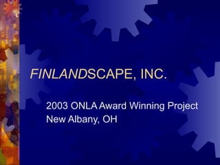FINLAND SCAPE, INC. 2003 ONLA Award Winning Project New Albany, OH 