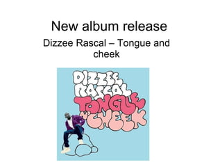 New album release Dizzee Rascal – Tongue and cheek 