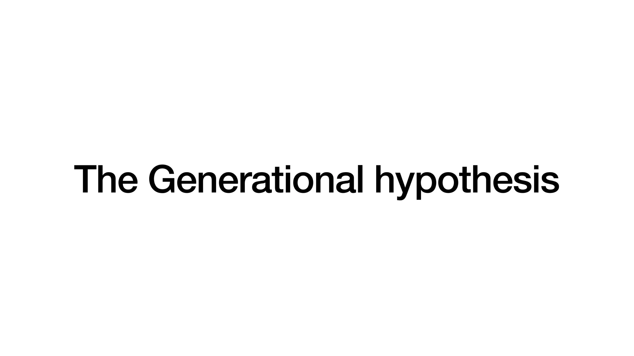 The Generational hypothesis
 