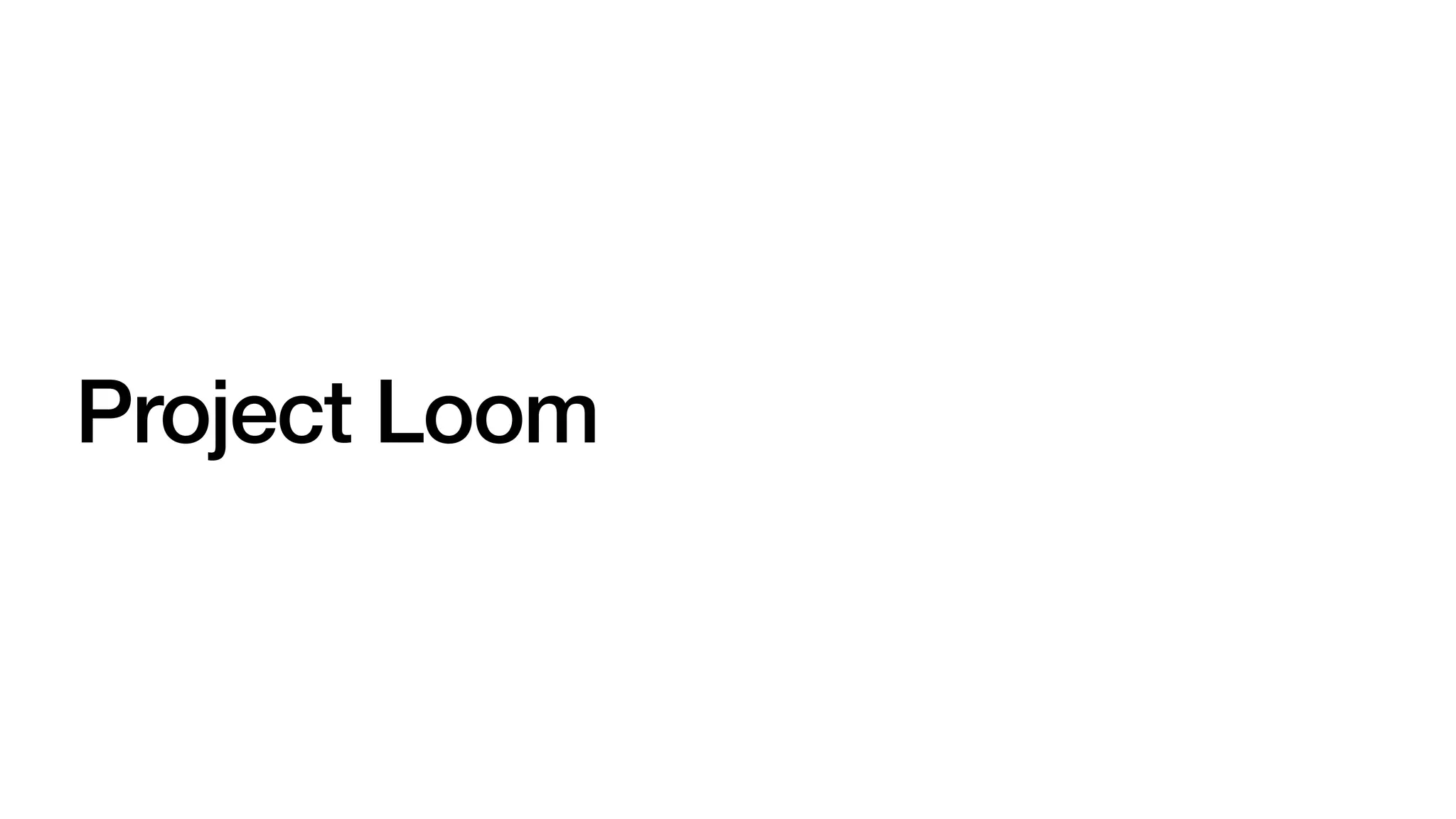Project Loom
 