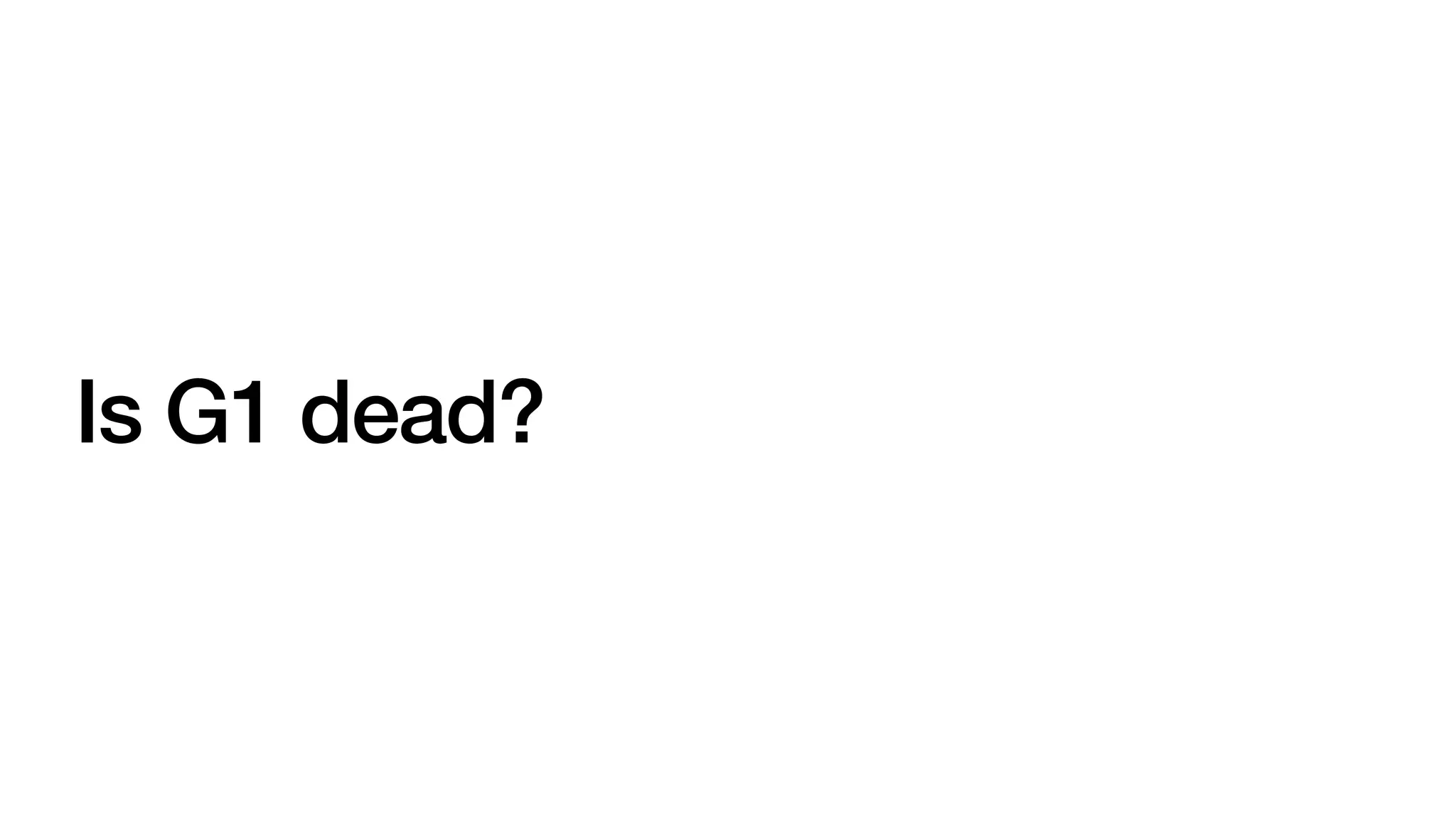 Is G1 dead?
 