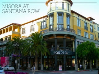 MISORA AT 
SANTANA ROW 
 