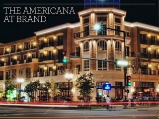THE AMERICANA 
AT BRAND 
 