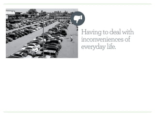 Having to deal with 
inconveniences of 
everyday life. 
 