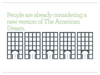 People are already considering a 
new version of The American 
Dream. 
 
