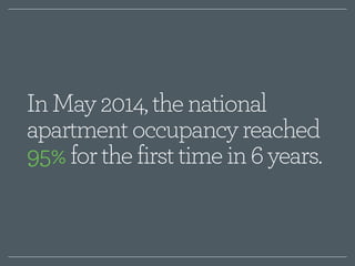 In May 2014, the national 
apartment occupancy reached 
95% for the first time in 6 years. 
 