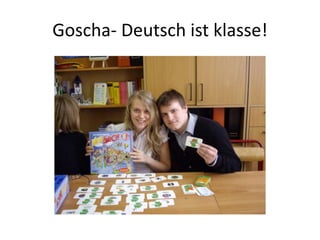 Goscha- Deutsch ist klasse!