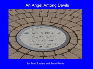 An Angel Among Devils




By: Matt Straley and Sean Pohle
 