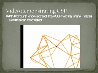 With thorough knowledge of how GSP works, many images like this can be created. 