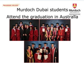 Murdoch Dubai students
Attend the graduation in Australia
 