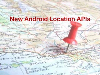 New Android Location APIs
 