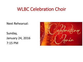 WLBC Celebration Choir
Next Rehearsal:
Sunday,
January 24, 2016
7:15 PM
 