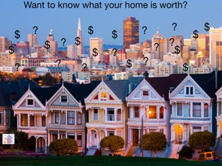 Want to know what your home is worth?

         ?               $       ?   ?     $
    $                        $           $
             $ ? $                   ?
                                   ? $
$                        $   ?
    ?          ?     ?         $ ?     $
 