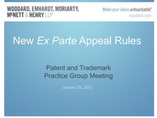 New  Ex Parte  Appeal Rules  Patent and Trademark Practice Group Meeting January 26, 2012 