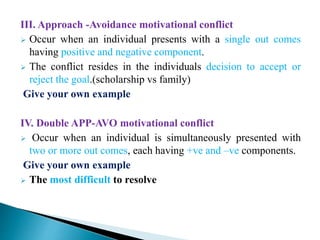 III. Approach -Avoidance motivational conflict
 Occur when an individual presents with a single out comes
having positive...