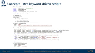 7 Sept 2023 Supporting the Automated Generation of Acceptance Tests of PAIS
Concepts - RPA keyword-driven scripts
14/25
 