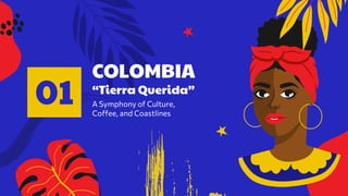 COLOMBIA
“Tierra Querida”
A Symphony of Culture,
Coffee, and Coastlines
01
 