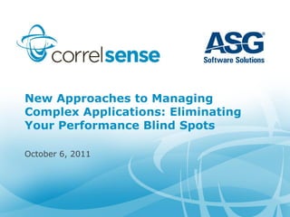 New Approaches to Managing
Complex Applications: Eliminating
Your Performance Blind Spots

October 6, 2011
 